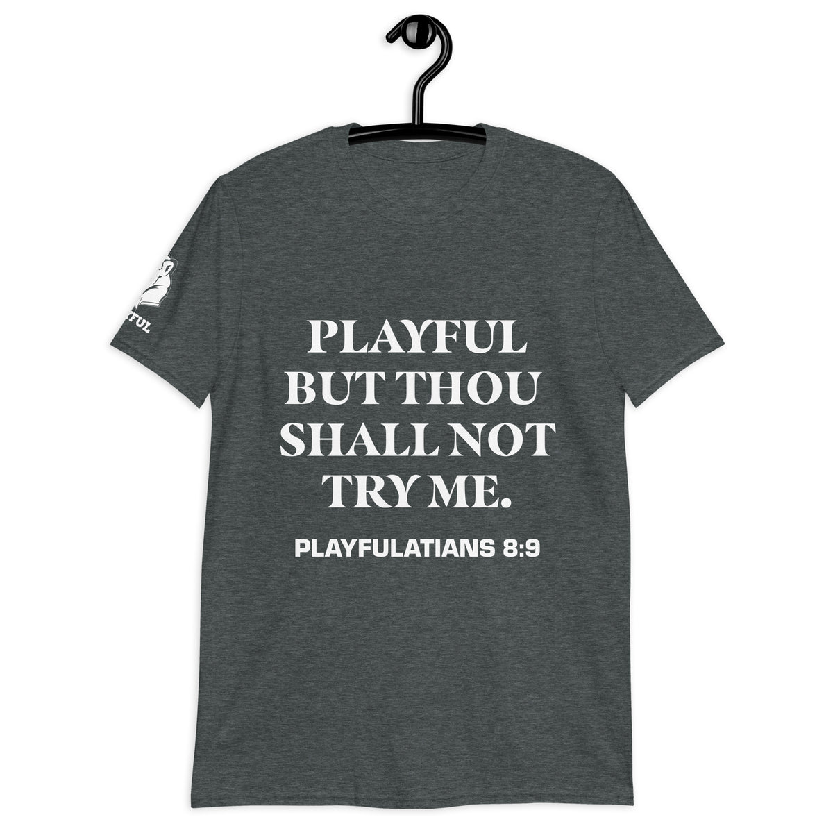 Playful But Thou Shall Not Try Me (Unisex) T-Shirt