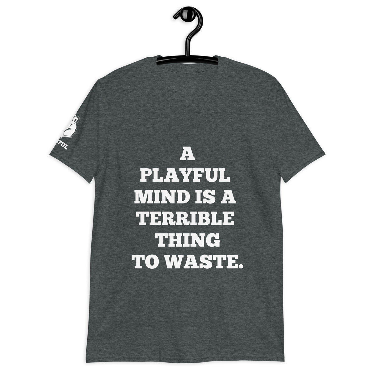 A Playful Mind Is A Terrible...  (Unisex) T-Shirt