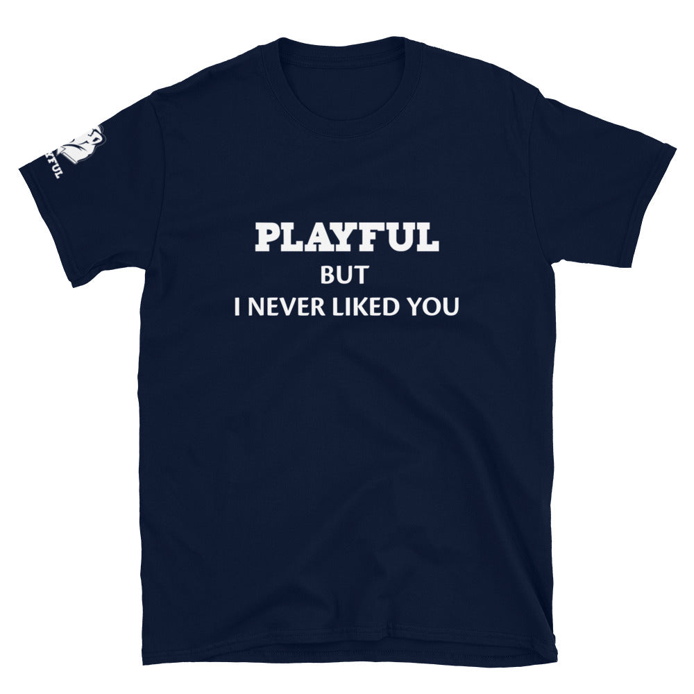 Playful But I Never Liked You (White) (Unisex) T-Shirt