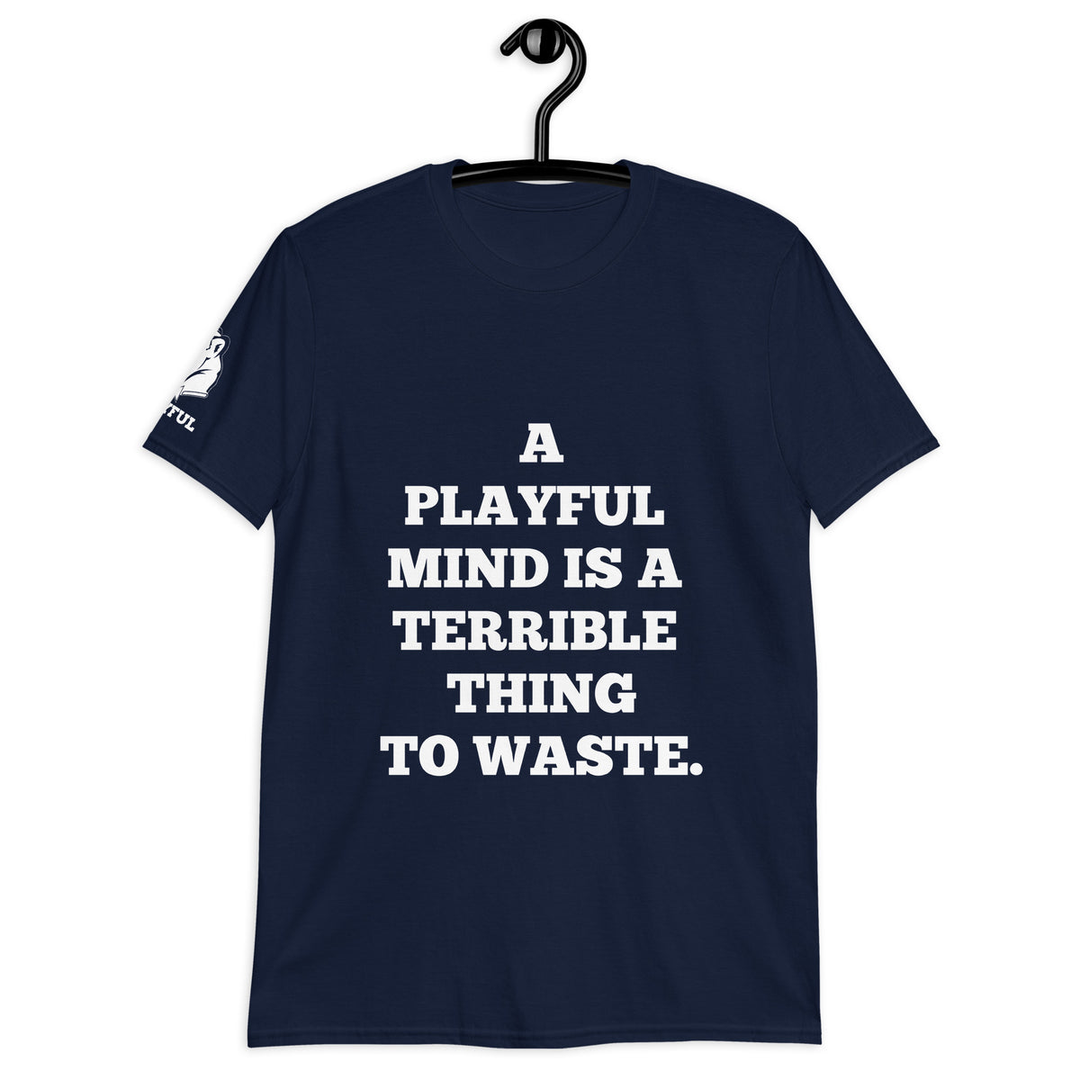 A Playful Mind Is A Terrible...  (Unisex) T-Shirt