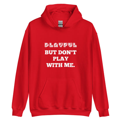 Playful But Don't Play - Custom (Unisex) Hoodie