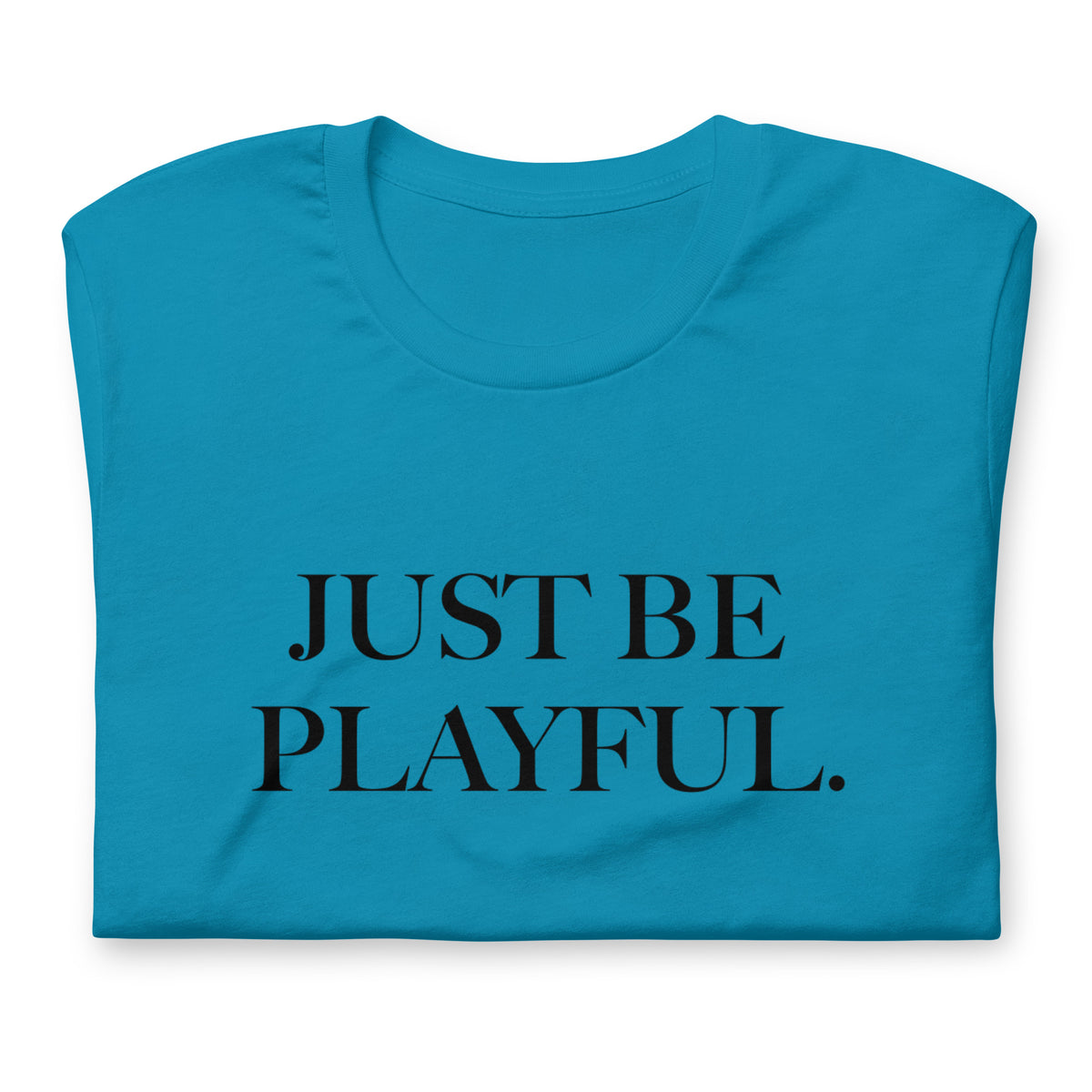 Just Be Playful. (Unisex) T-Shirt
