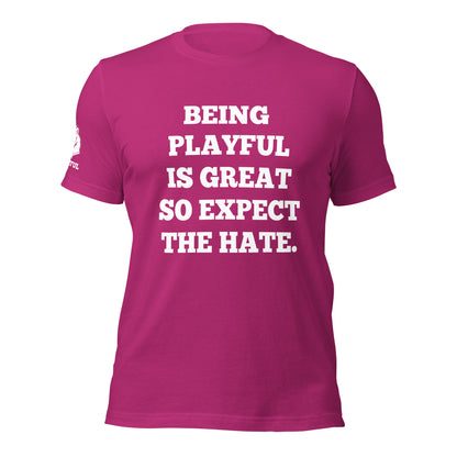 Being Playful is Great, So Expect the Hate (Unisex) T-Shirt
