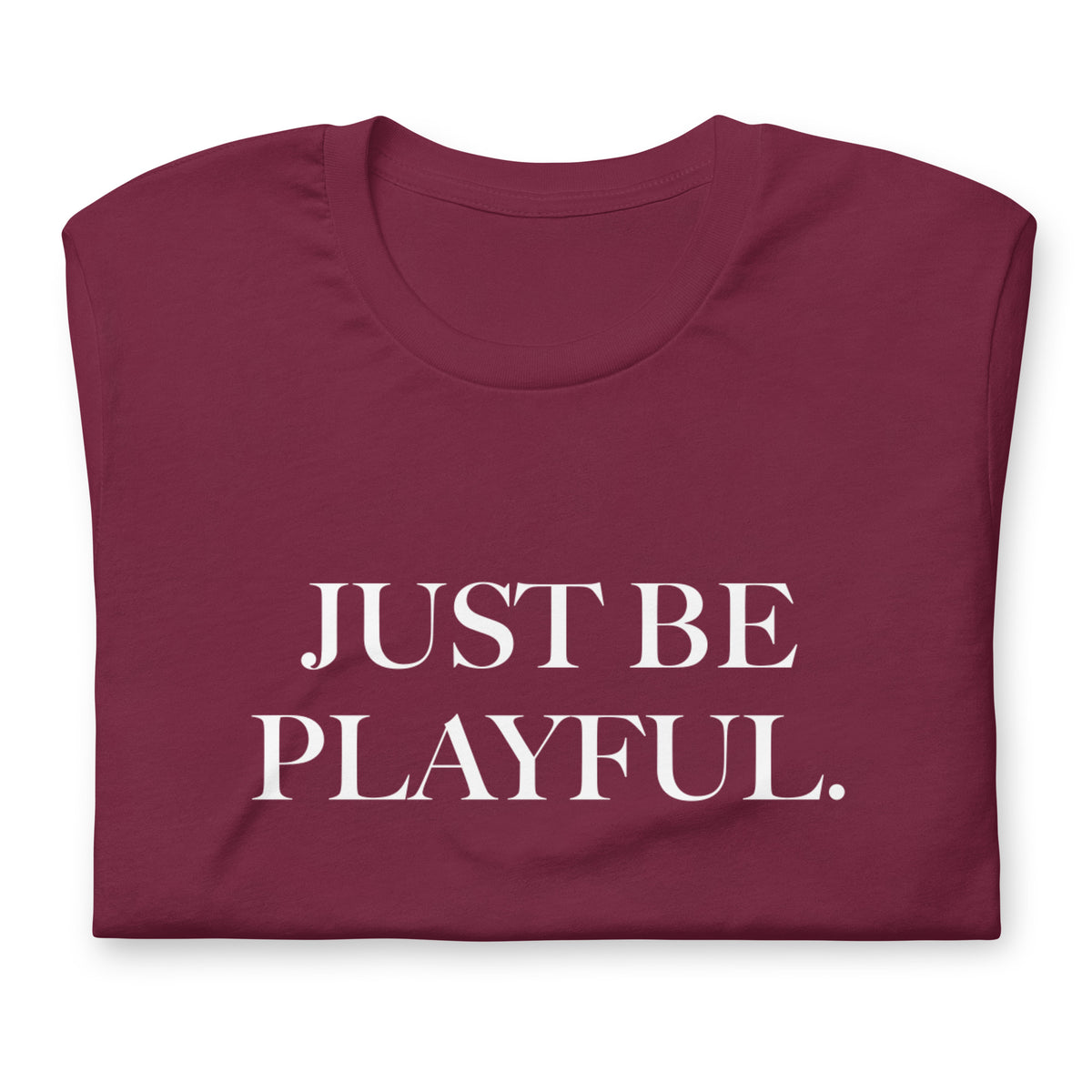 Just Be Playful. (Unisex) T-Shirt