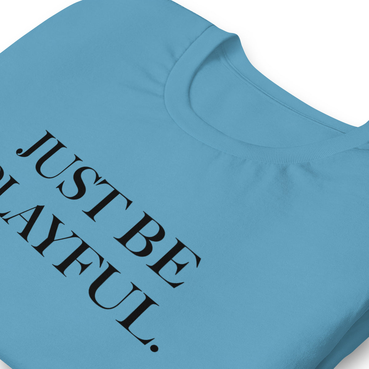 Just Be Playful. (Unisex) T-Shirt