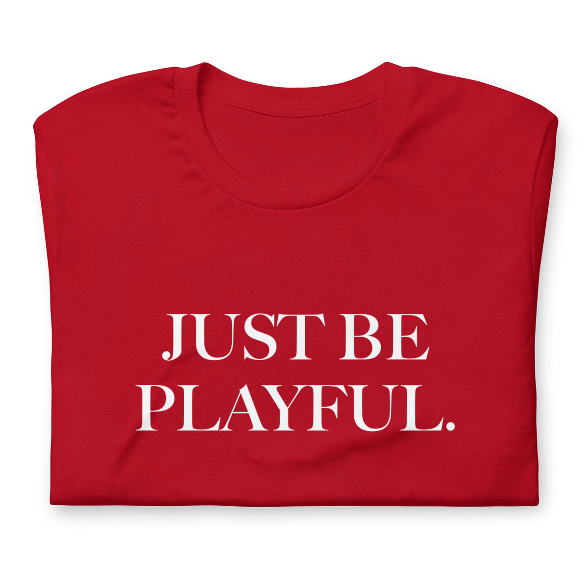 Just Be Playful. (Unisex) T-Shirt