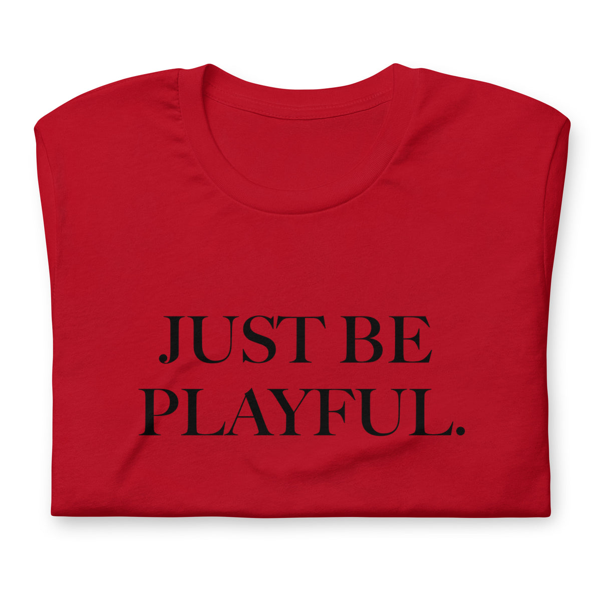 Just Be Playful. (Unisex) T-Shirt