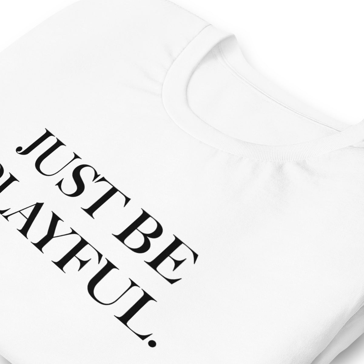 Just Be Playful. (Unisex) T-Shirt